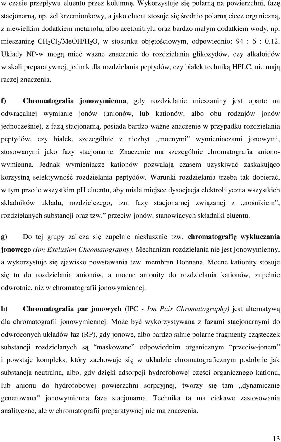 mieszaninę CH 2 Cl 2 /MeOH/H 2 O, w stosunku objętościowym, odpowiednio: 94 : 6 : 0.12.