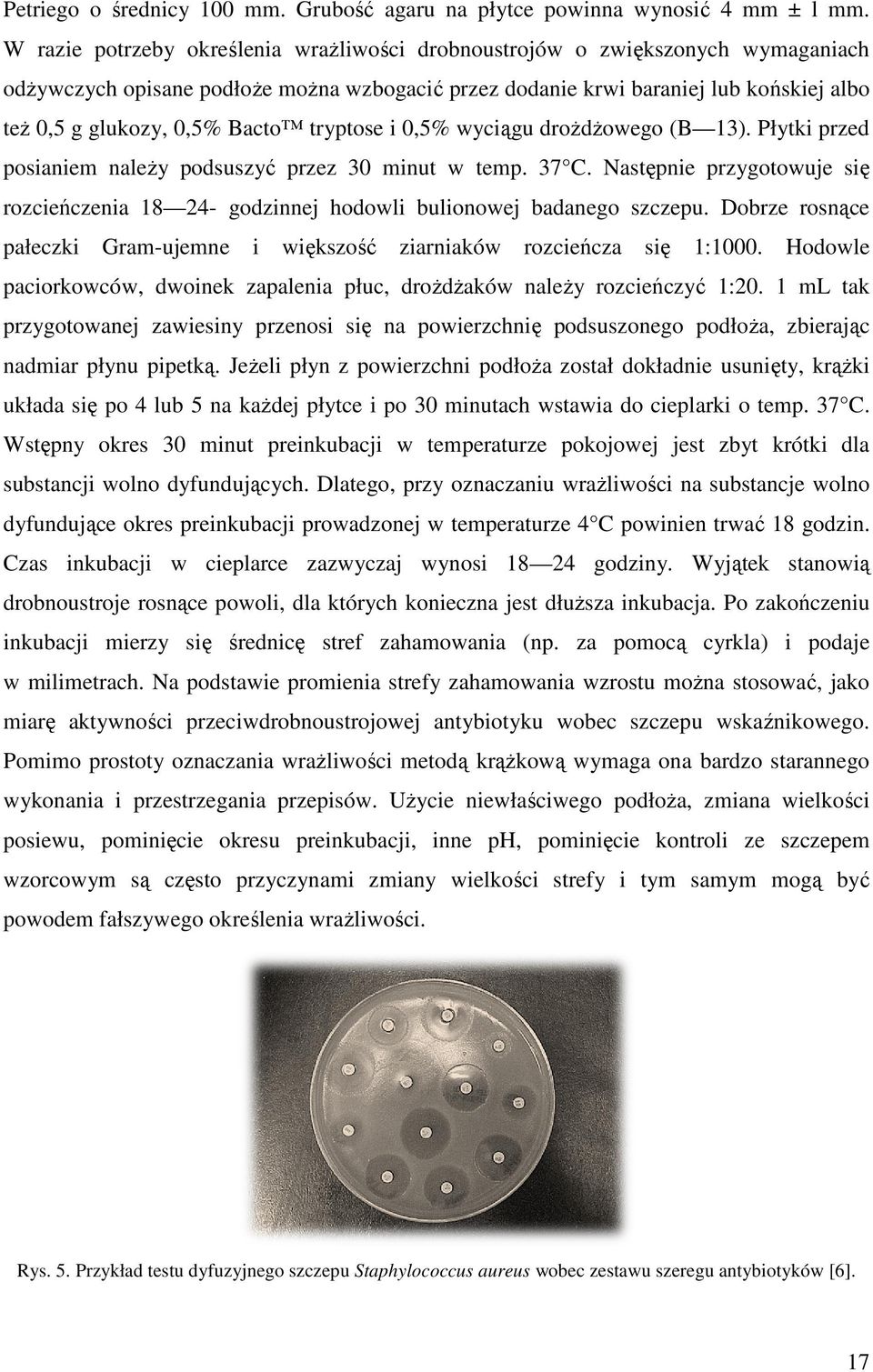 też 0,5 g glukozy, 0,5% Bacto tryptose i 0,5% wyciągu wyci drożdżowego owego (B 13). (B Płytki przed posianiem należy podsuszyćć przez 30 minut w temp. 37 C.