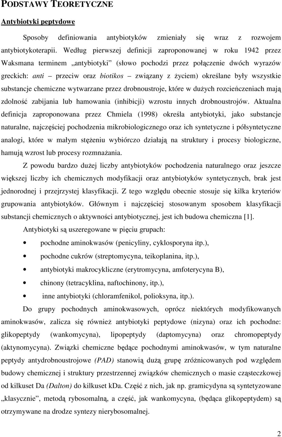 określane były wszystkie substancje chemiczne wytwarzane przez drobnoustroje, które w dużych rozcieńczeniach mają zdolność zabijania lub hamowania (inhibicji) wzrostu innych drobnoustrojów.