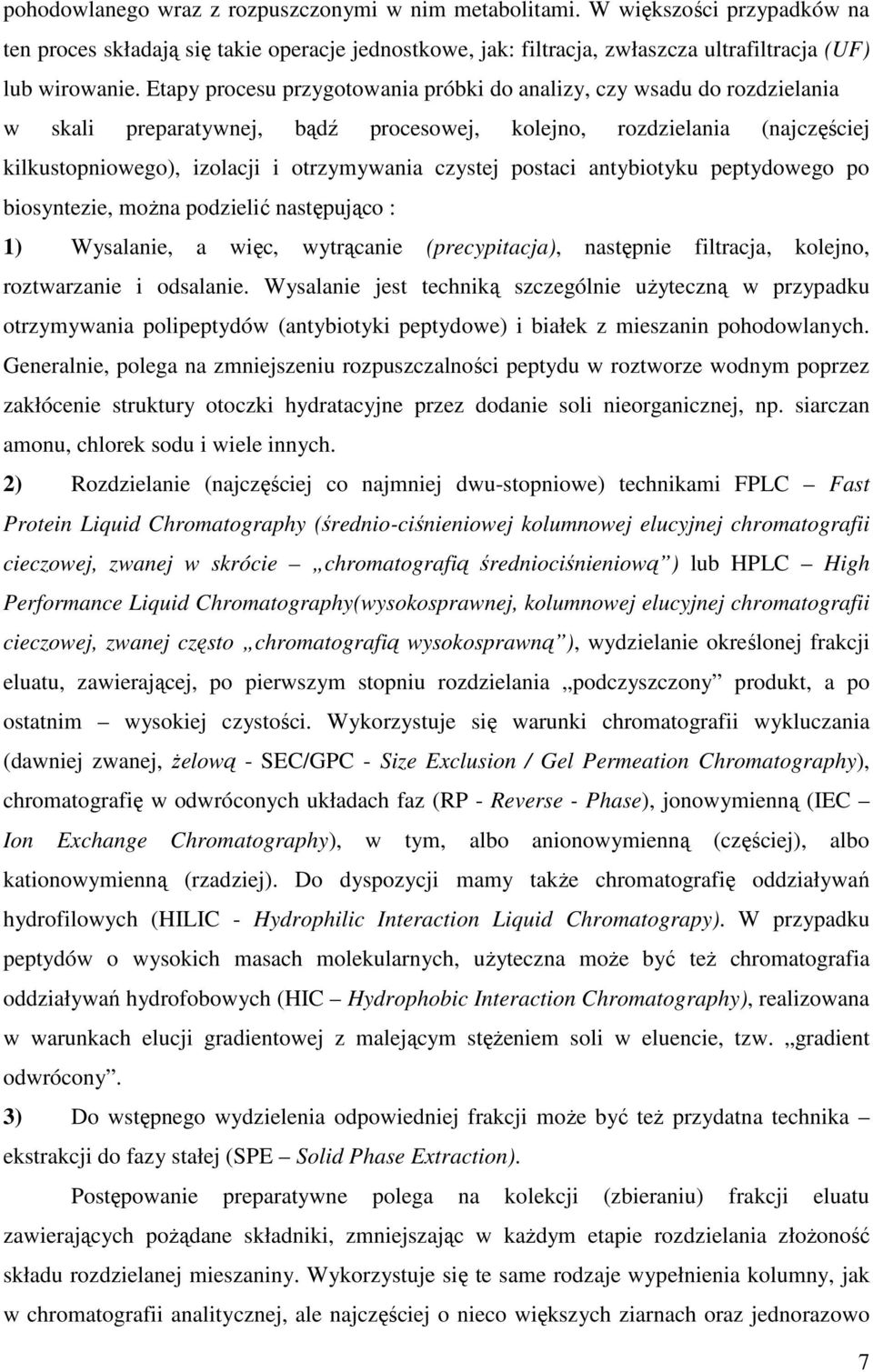 postaci antybiotyku peptydowego po biosyntezie, można podzielić następująco : 1) Wysalanie, a więc, wytrącanie (precypitacja), następnie filtracja, kolejno, roztwarzanie i odsalanie.