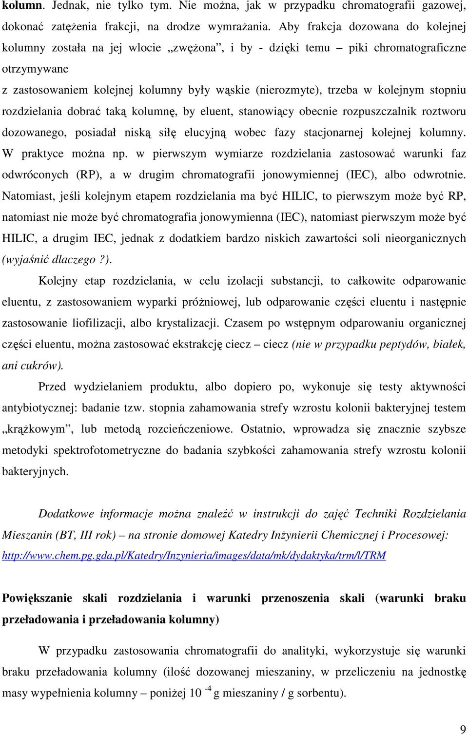 kolejnym stopniu rozdzielania dobrać taką kolumnę, by eluent, stanowiący obecnie rozpuszczalnik roztworu dozowanego, posiadał niską siłę elucyjną wobec fazy stacjonarnej kolejnej kolumny.