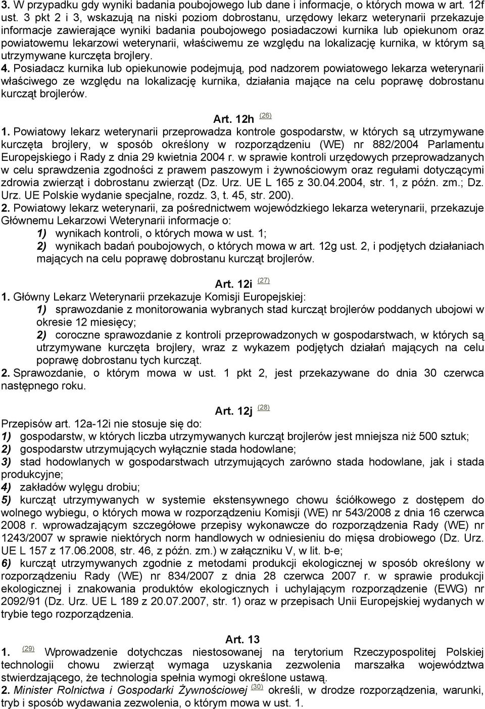 lekarzowi weterynarii, właściwemu ze względu na lokalizację kurnika, w którym są utrzymywane kurczęta brojlery. 4.