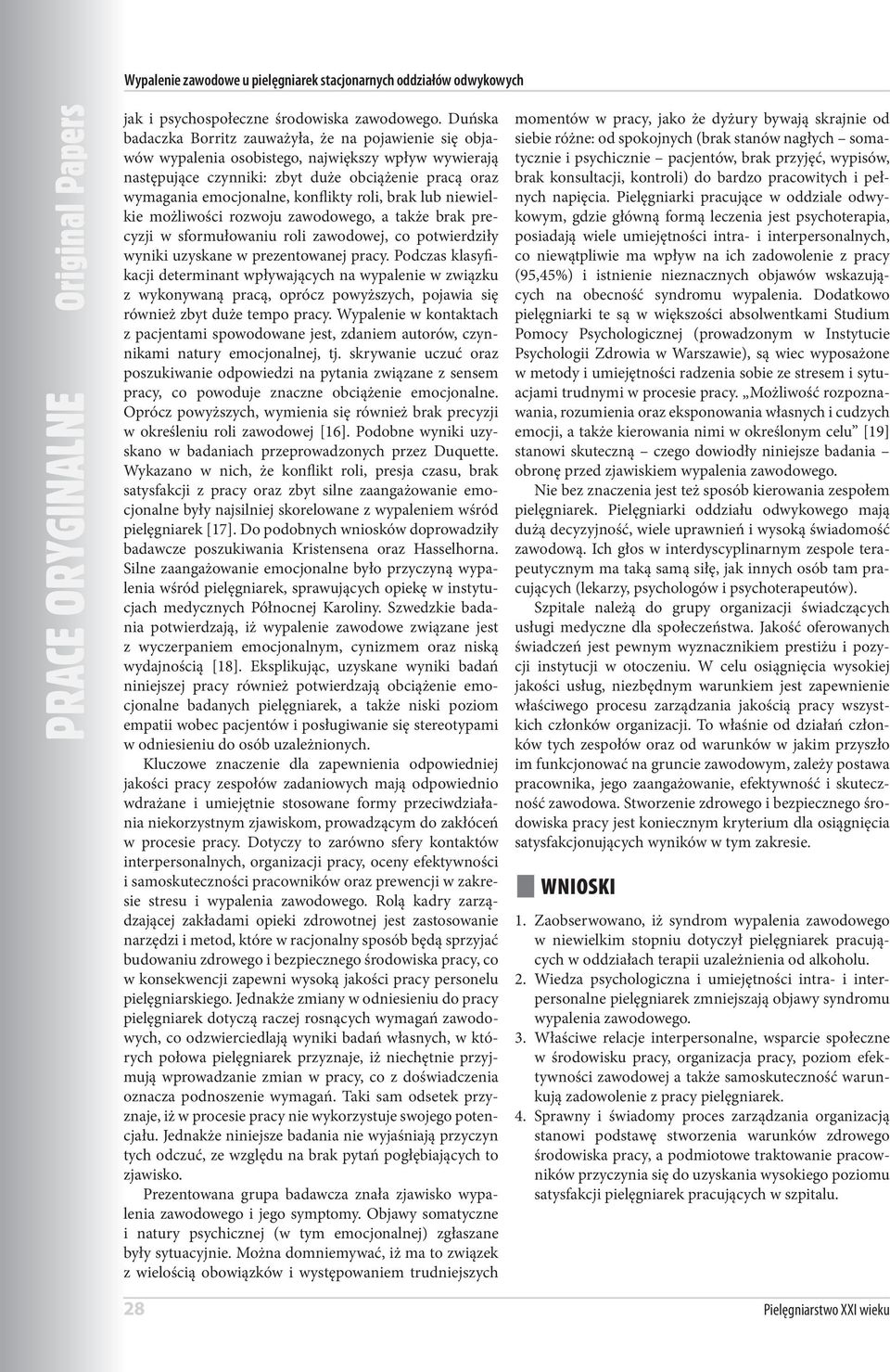 roli, brak lub niewielkie możliwości rozwoju zawodowego, a także brak precyzji w sformułowaniu roli zawodowej, co potwierdziły wyniki uzyskane w prezentowanej pracy.