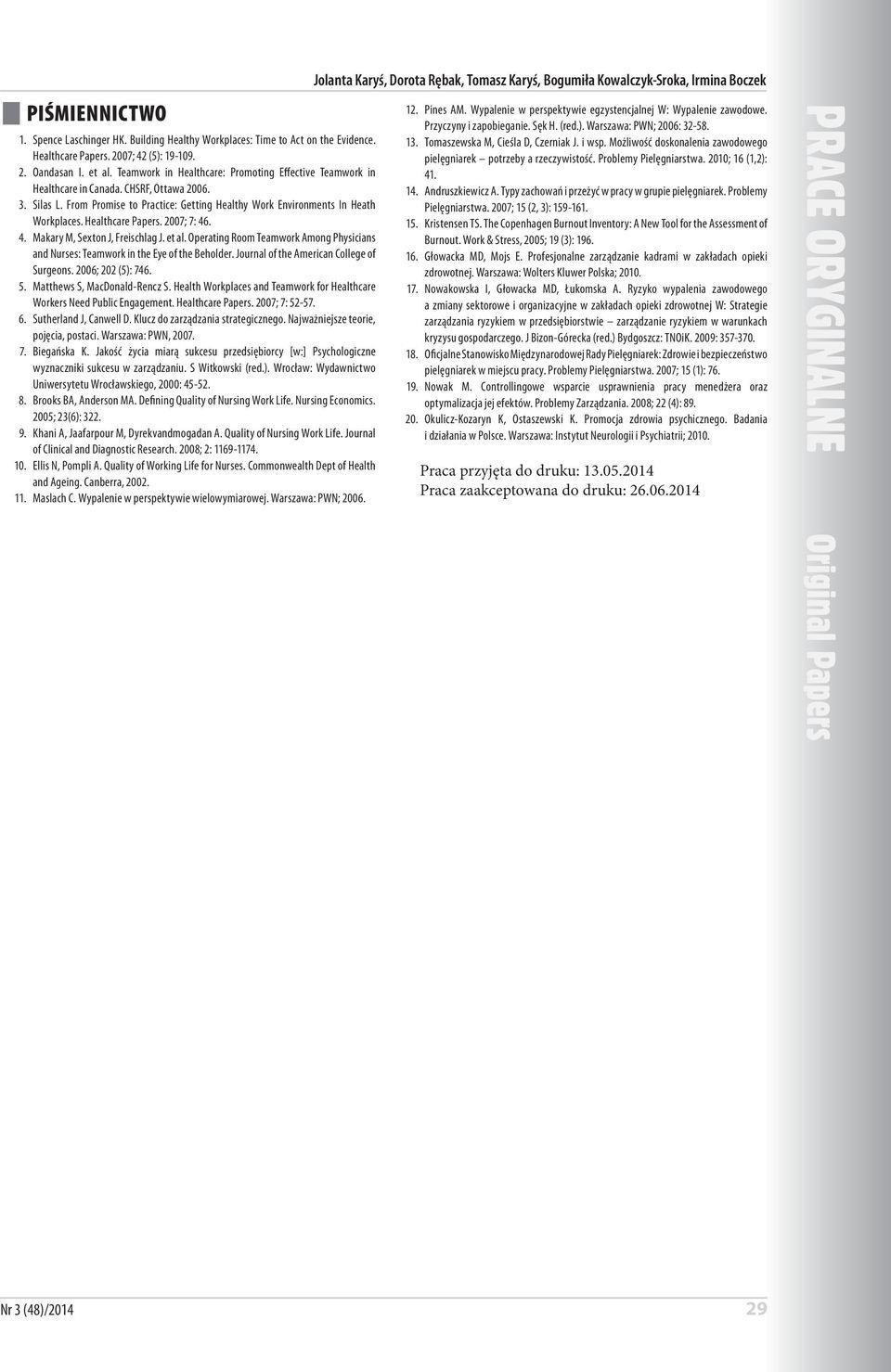 Healthcare Papers. 2007; 7: 46. 4. Makary M, Sexton J, Freischlag J. et al. Operating Room Teamwork Among Physicians and Nurses: Teamwork in the Eye of the Beholder.