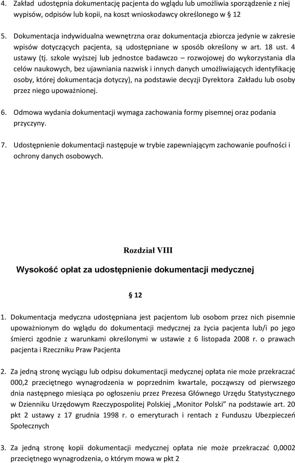 szkole wyższej lub jednostce badawczo rozwojowej do wykorzystania dla celów naukowych, bez ujawniania nazwisk i innych danych umożliwiających identyfikację osoby, której dokumentacja dotyczy), na