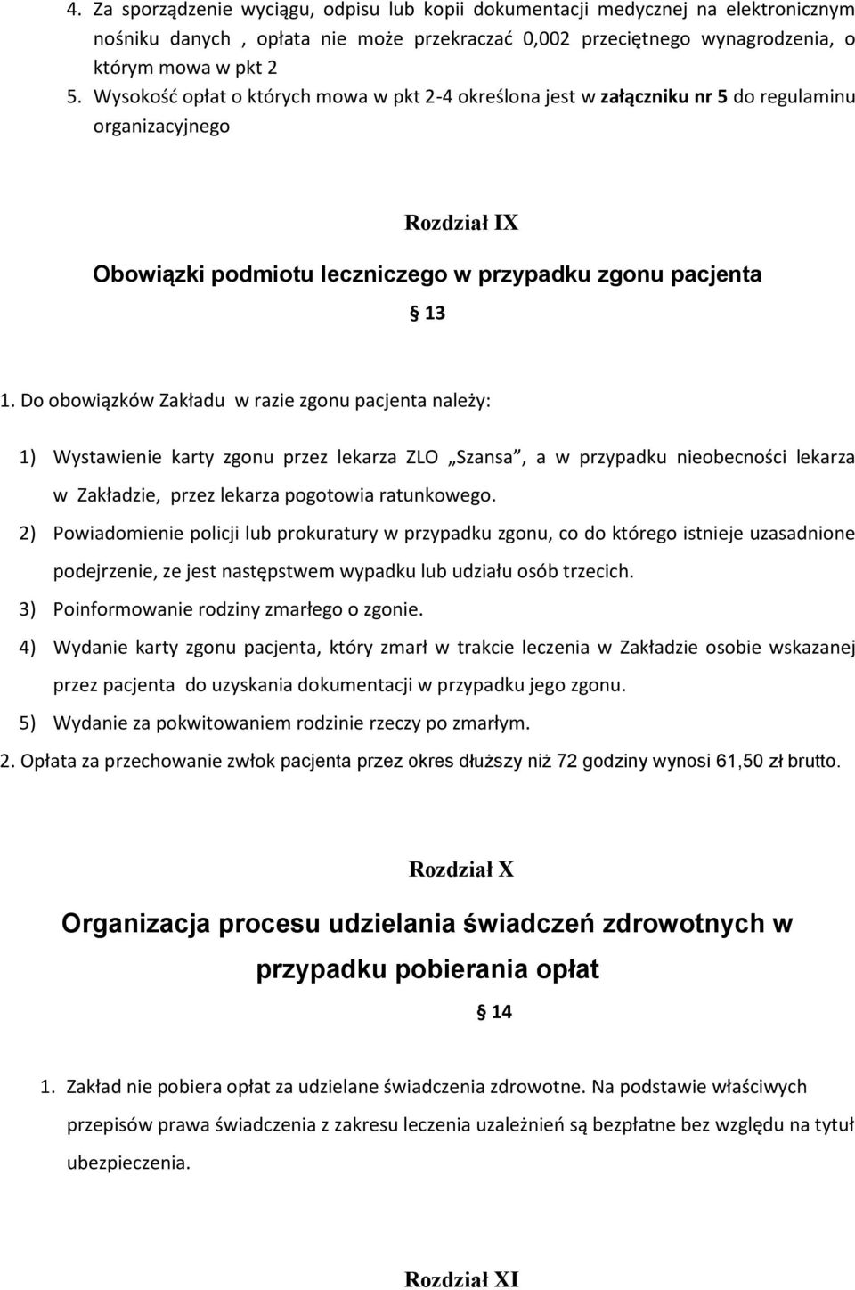 Do obowiązków Zakładu w razie zgonu pacjenta należy: 1) Wystawienie karty zgonu przez lekarza ZLO Szansa, a w przypadku nieobecności lekarza w Zakładzie, przez lekarza pogotowia ratunkowego.