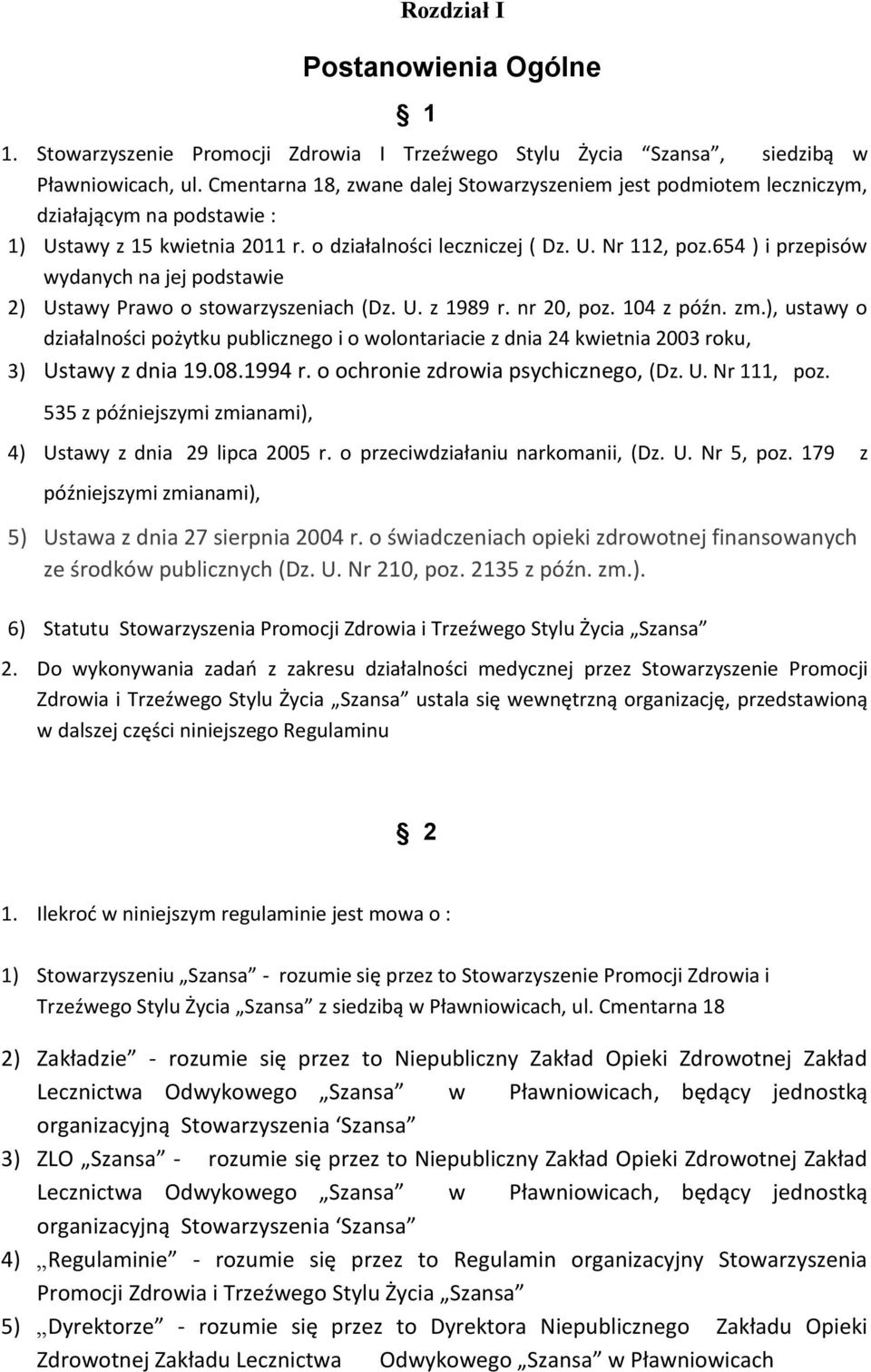 654 ) i przepisów wydanych na jej podstawie 2) Ustawy Prawo o stowarzyszeniach (Dz. U. z 1989 r. nr 20, poz. 104 z późn. zm.