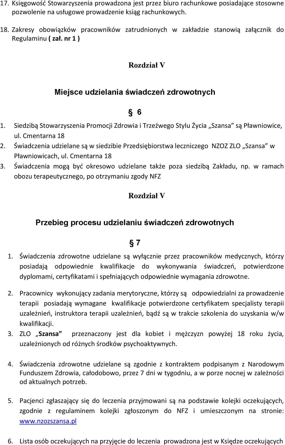 Siedzibą Stowarzyszenia Promocji Zdrowia i Trzeźwego Stylu Życia Szansa są Pławniowice, ul. Cmentarna 18 2.