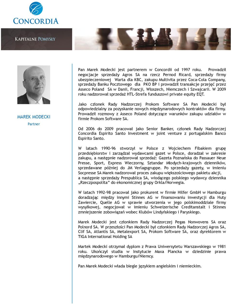 prowadził transakcje przejęć przez Asseco Poland SA w Danii, Francji, Włoszech, Niemczech i Szwajcarii. W 2009 roku nadzorował sprzedaż HTL-Strefa funduszowi private equity EQT.