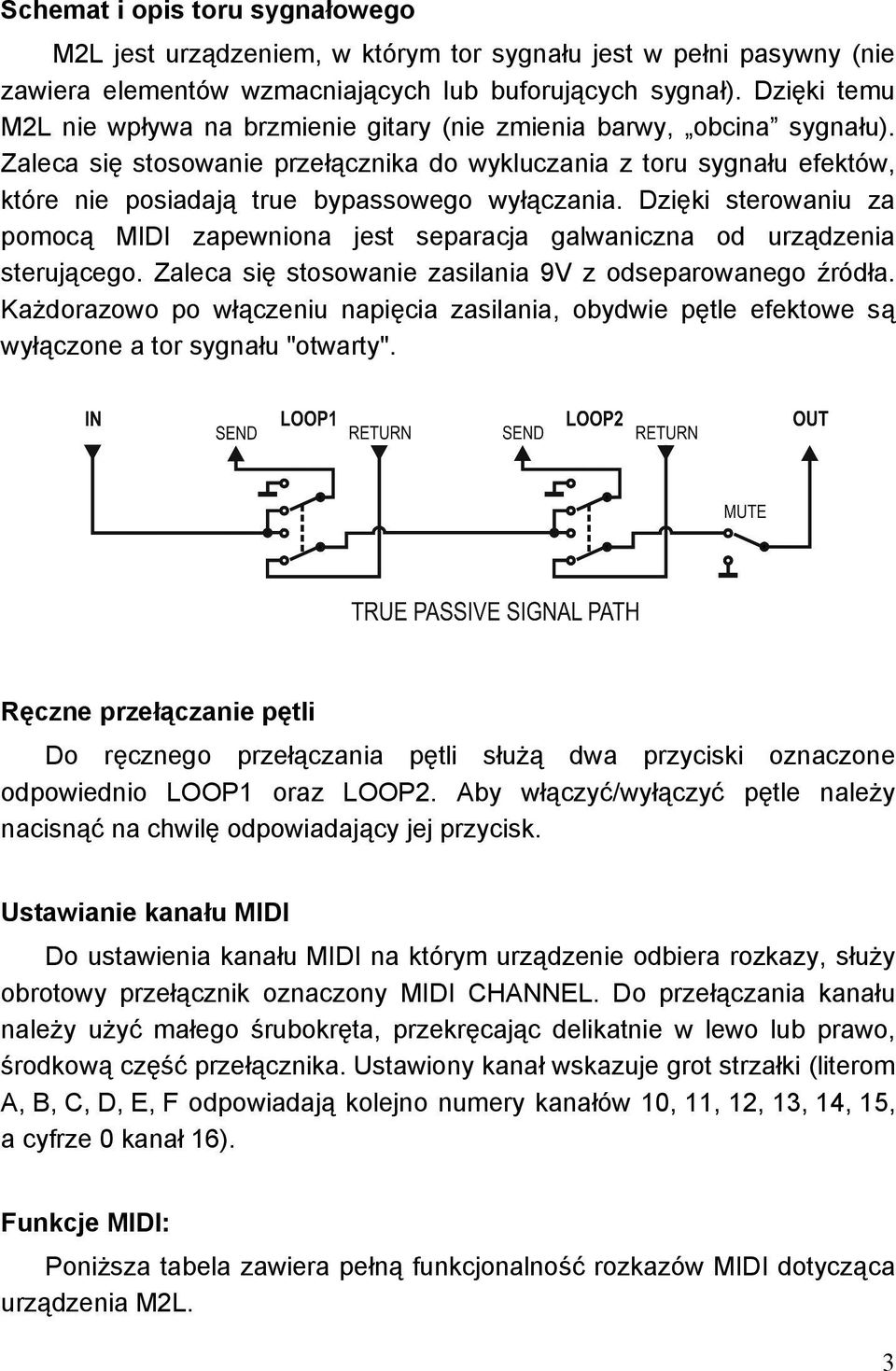 Zaleca się stosowanie przełącznika do wykluczania z toru sygnału efektów, które nie posiadają true bypassowego wyłączania.