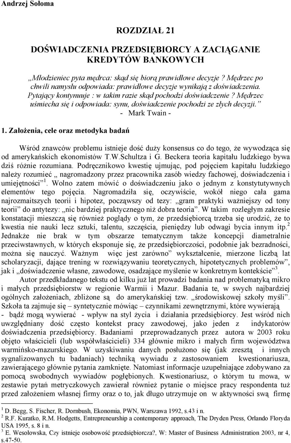 Mędrzec uśmiecha się i odpowiada: synu, doświadczenie pochodzi ze złych decyzji. - Mark Twain - 1.