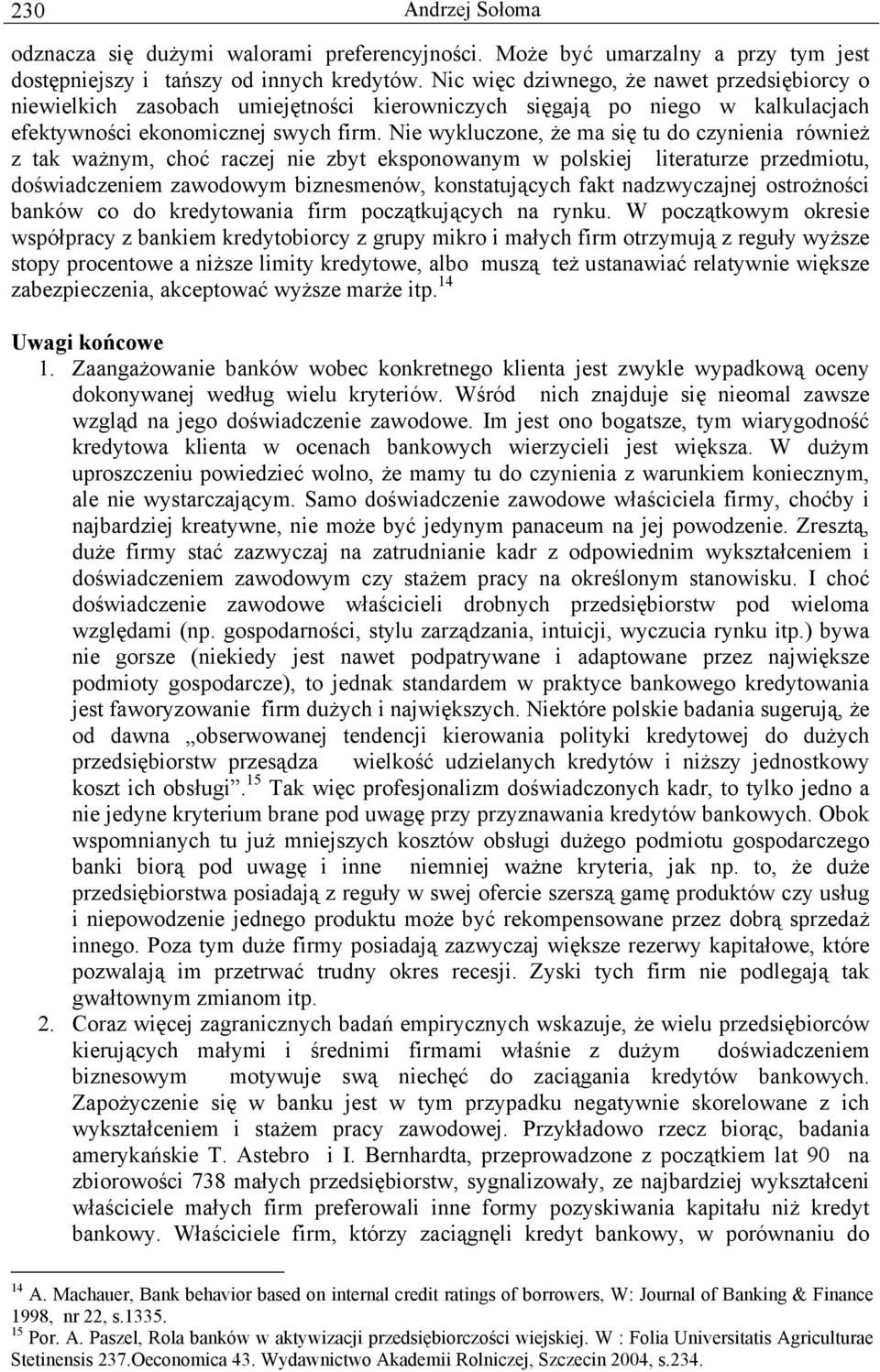 Nie wykluczone, że ma się tu do czynienia również z tak ważnym, choć raczej nie zbyt eksponowanym w polskiej literaturze przedmiotu, doświadczeniem zawodowym biznesmenów, konstatujących fakt