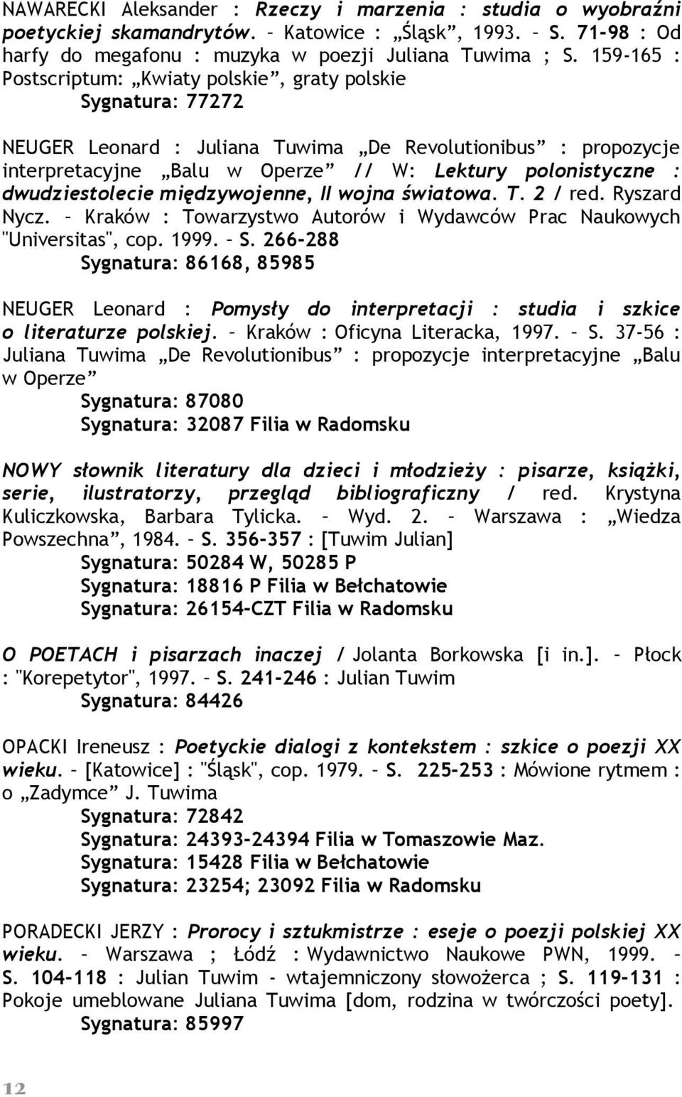 dwudziestolecie międzywojenne, II wojna światowa. T. 2 / red. Ryszard Nycz. Kraków : Towarzystwo Autorów i Wydawców Prac Naukowych "Universitas", cop. 1999. S.