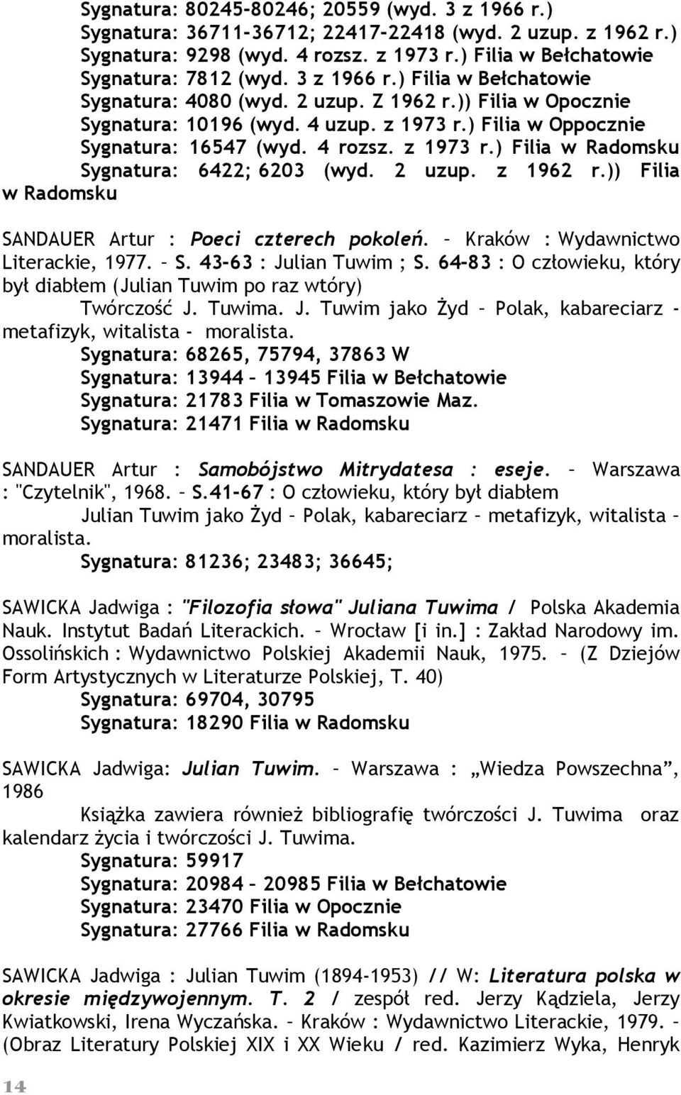 2 uzup. z 1962 r.)) Filia w Radomsku SANDAUER Artur : Poeci czterech pokoleń. Kraków : Wydawnictwo Literackie, 1977. S. 43-63 : Julian Tuwim ; S.