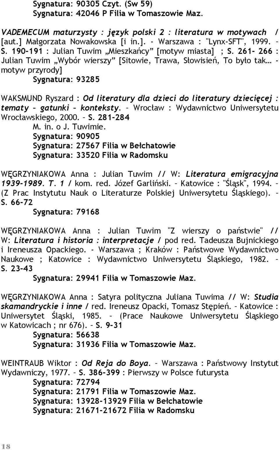 261-266 : Julian Tuwim Wybór wierszy [Sitowie, Trawa, Słowisień, To było tak - motyw przyrody] Sygnatura: 93285 WAKSMUND Ryszard : Od literatury dla dzieci do literatury dziecięcej : tematy gatunki