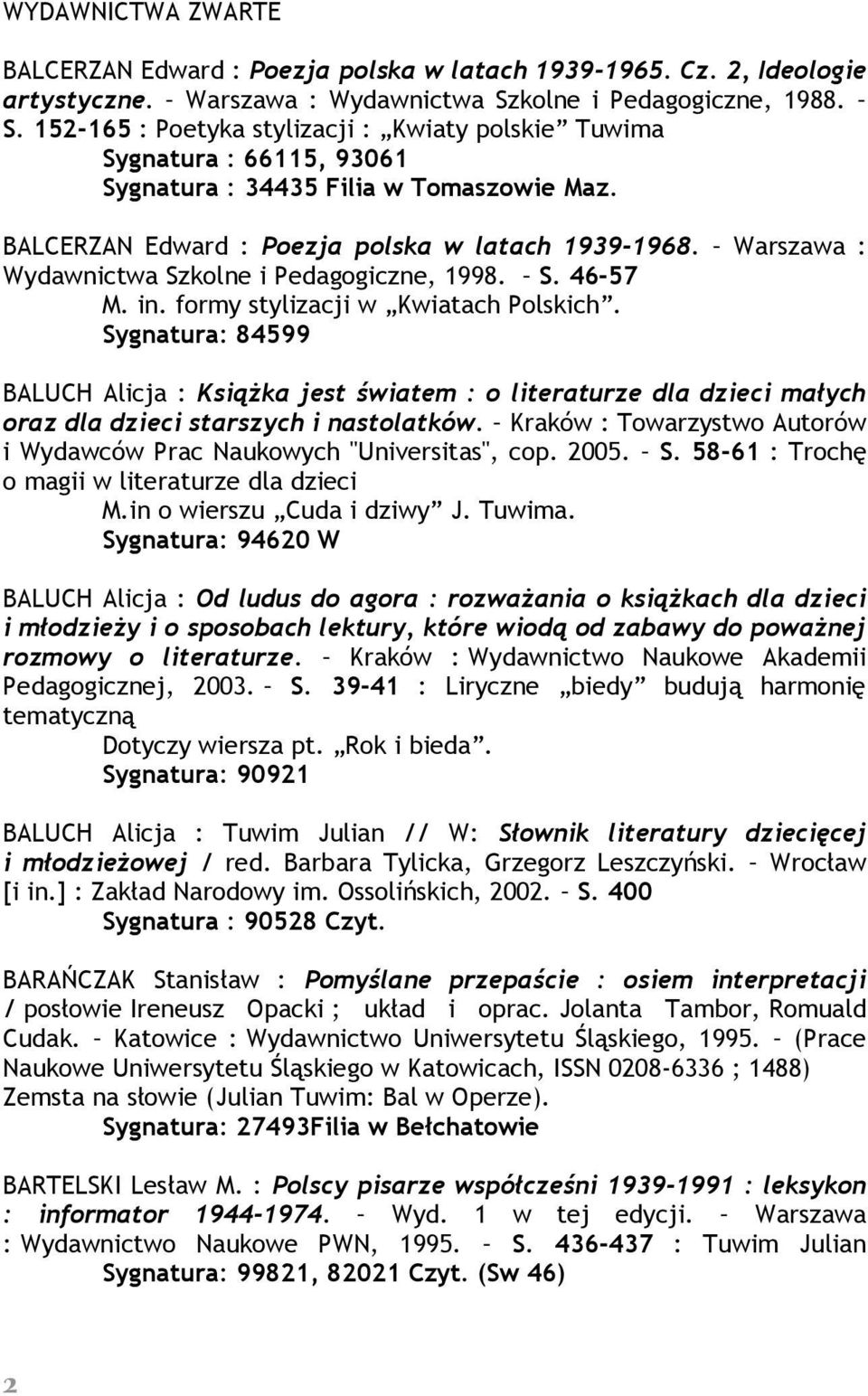 BALCERZAN Edward : Poezja polska w latach 1939-1968. Warszawa : Wydawnictwa Szkolne i Pedagogiczne, 1998. S. 46-57 M. in. formy stylizacji w Kwiatach Polskich.