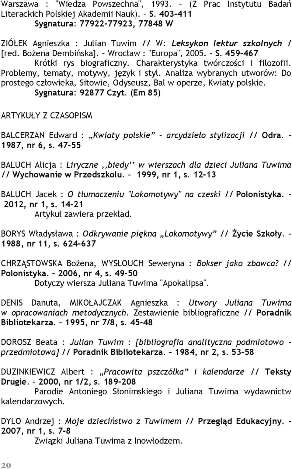 Charakterystyka twórczości i filozofii. Problemy, tematy, motywy, język i styl. Analiza wybranych utworów: Do prostego człowieka, Sitowie, Odyseusz, Bal w operze, Kwiaty polskie.