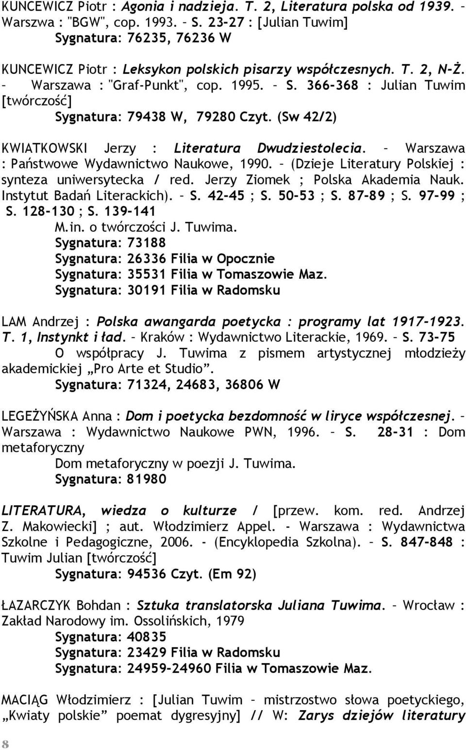 (Sw 42/2) KWIATKOWSKI Jerzy : Literatura Dwudziestolecia. Warszawa : Państwowe Wydawnictwo Naukowe, 1990. (Dzieje Literatury Polskiej : synteza uniwersytecka / red.