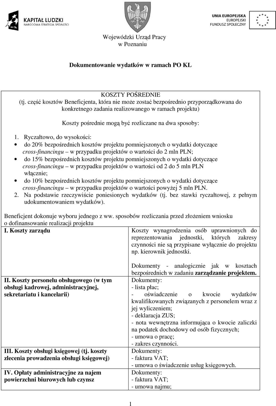 Ryczałtowo, do wysokości: do 20% bezpośrednich kosztów projektu pomniejszonych o wydatki dotyczące cross-financingu w przypadku projektów o wartości do 2 mln PLN; do 15% bezpośrednich kosztów