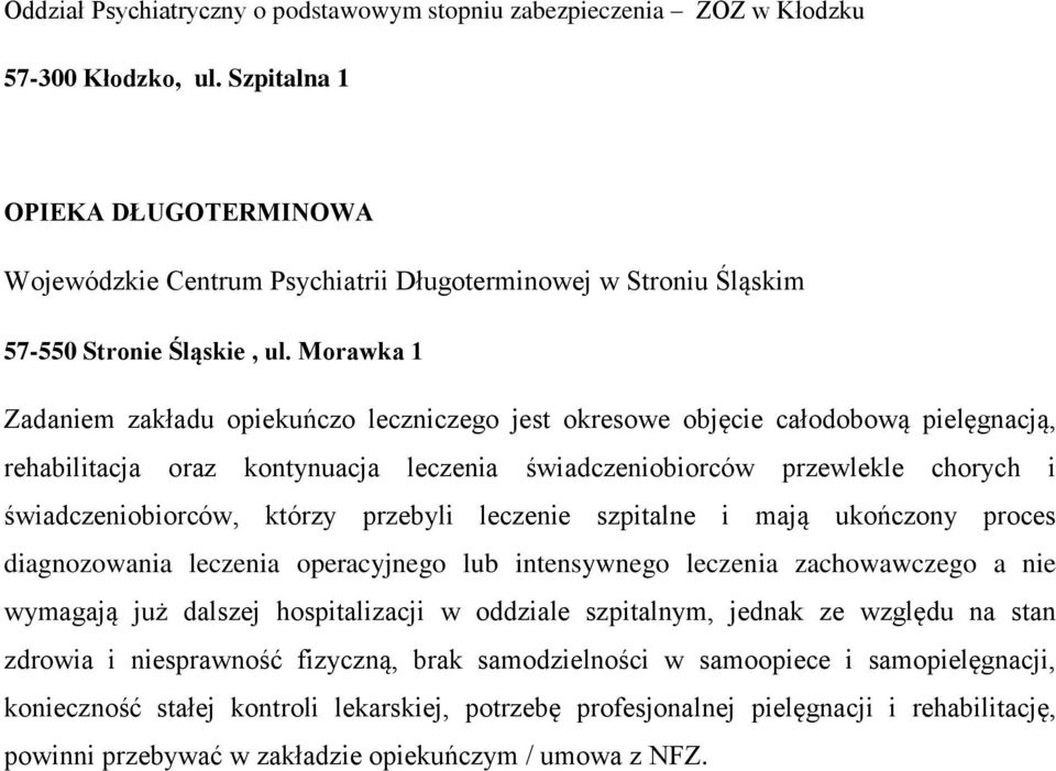 Morawka 1 Zadaniem zakładu opiekuńczo leczniczego jest okresowe objęcie całodobową pielęgnacją, rehabilitacja oraz kontynuacja leczenia świadczeniobiorców przewlekle chorych i świadczeniobiorców,