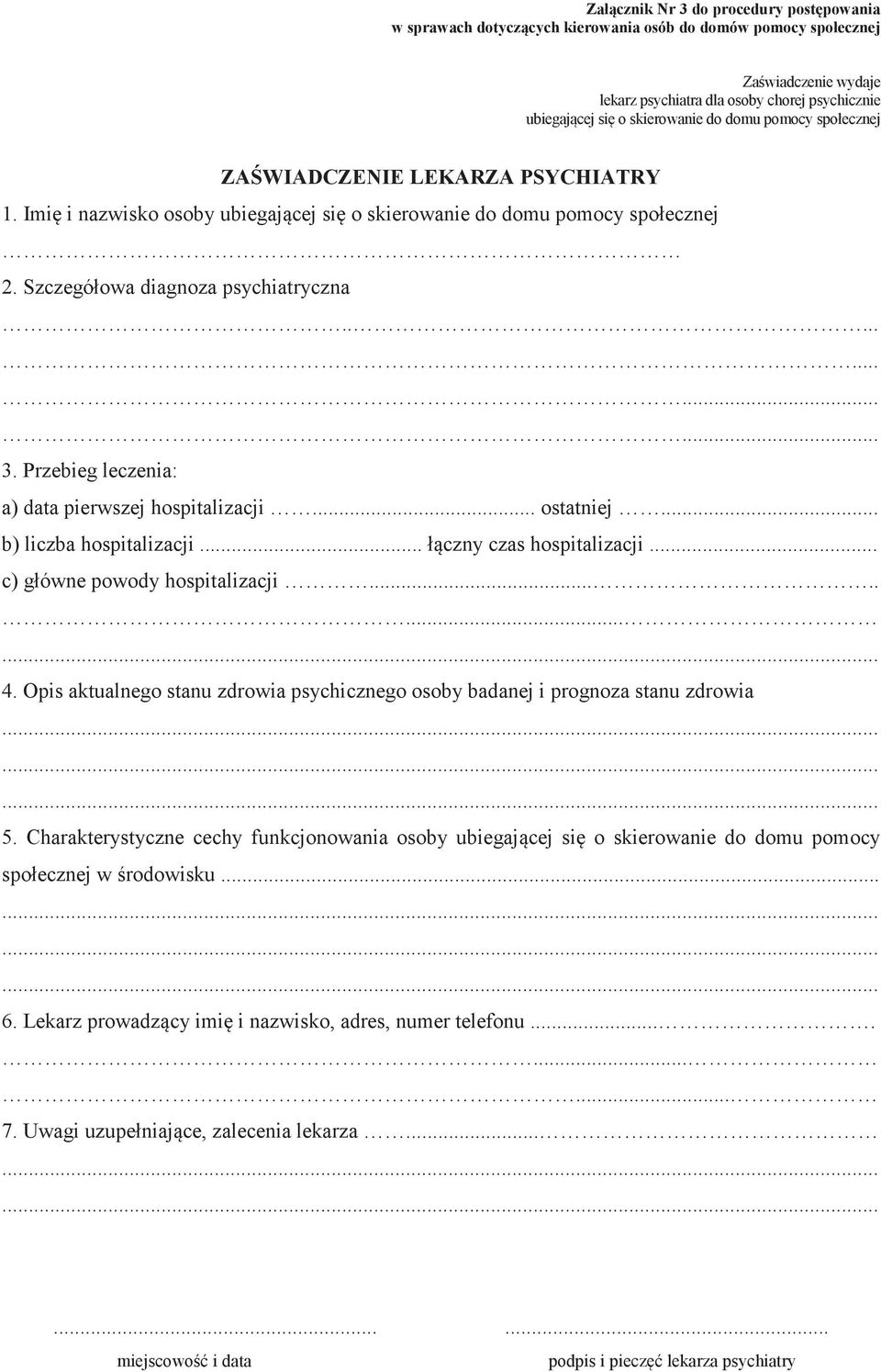 Przebieg leczenia: a) data pierwszej hospitalizacji... ostatniej... b) liczba hospitalizacji... łczny czas hospitalizacji... c) główne powody hospitalizacji........ 4.