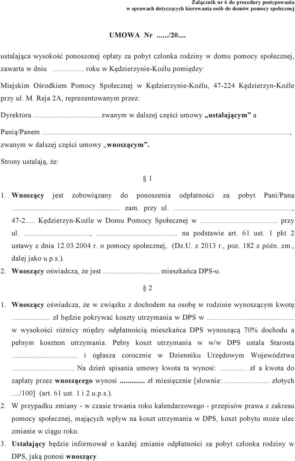 .. roku w Kdzierzynie-Kolu pomidzy: Miejskim Orodkiem Pomocy Społecznej w Kdzierzynie-Kolu, 47-224 Kdzierzyn-Kole przy ul. M. Reja 2A, reprezentowanym przez: Dyrektora.