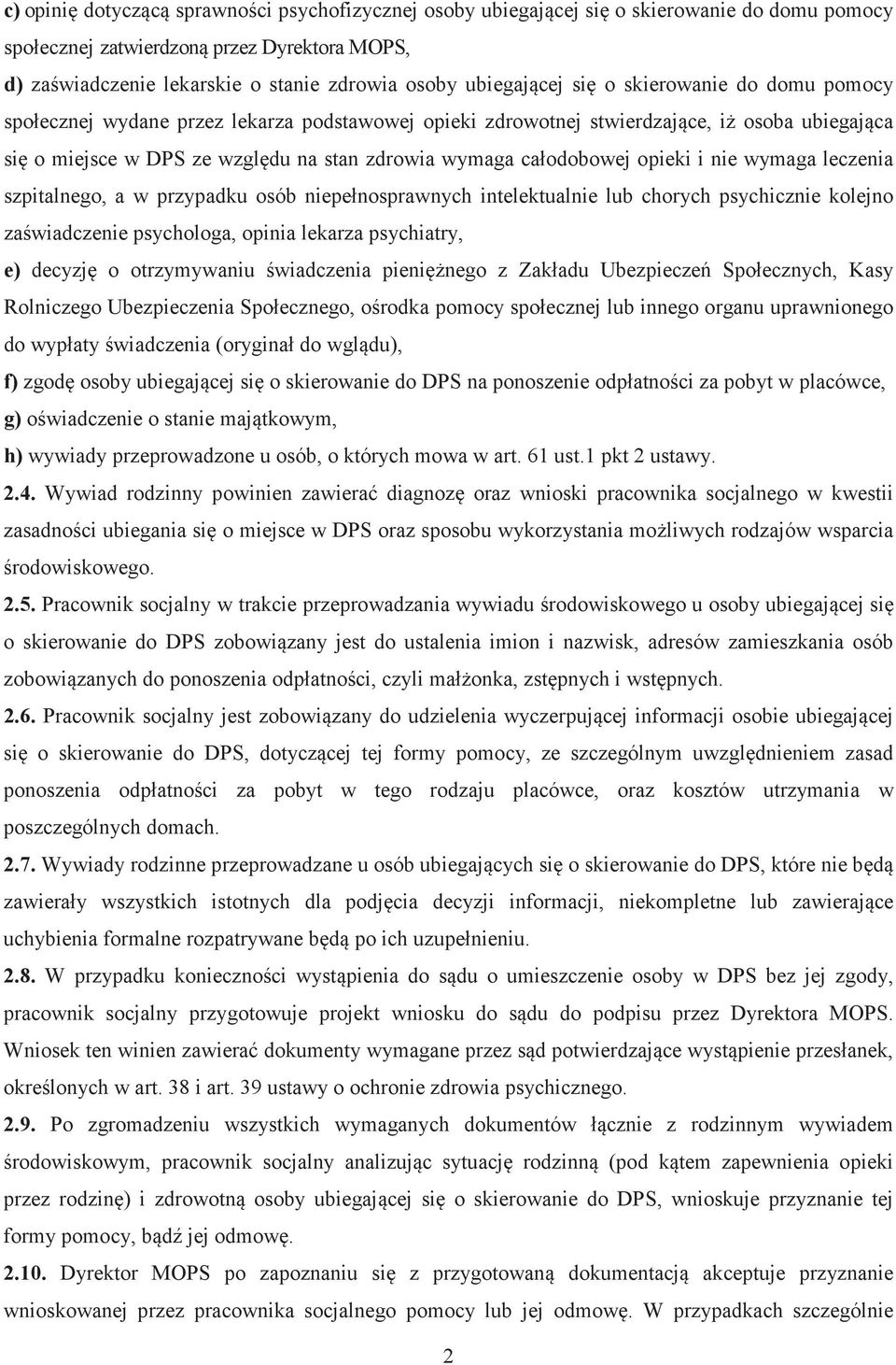 wymaga leczenia szpitalnego, a w przypadku osób niepełnosprawnych intelektualnie lub chorych psychicznie kolejno zawiadczenie psychologa, opinia lekarza psychiatry, e) decyzj o otrzymywaniu