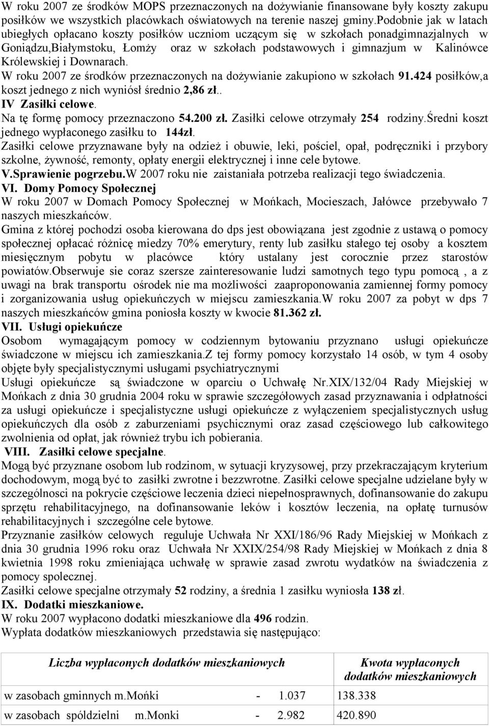 Królewskiej i Downarach. W roku 2007 ze środków przeznaczonych na dożywianie zakupiono w szkołach 91.424 posiłków,a koszt jednego z nich wyniósł średnio 2,86 zł.. IV Zasiłki celowe.