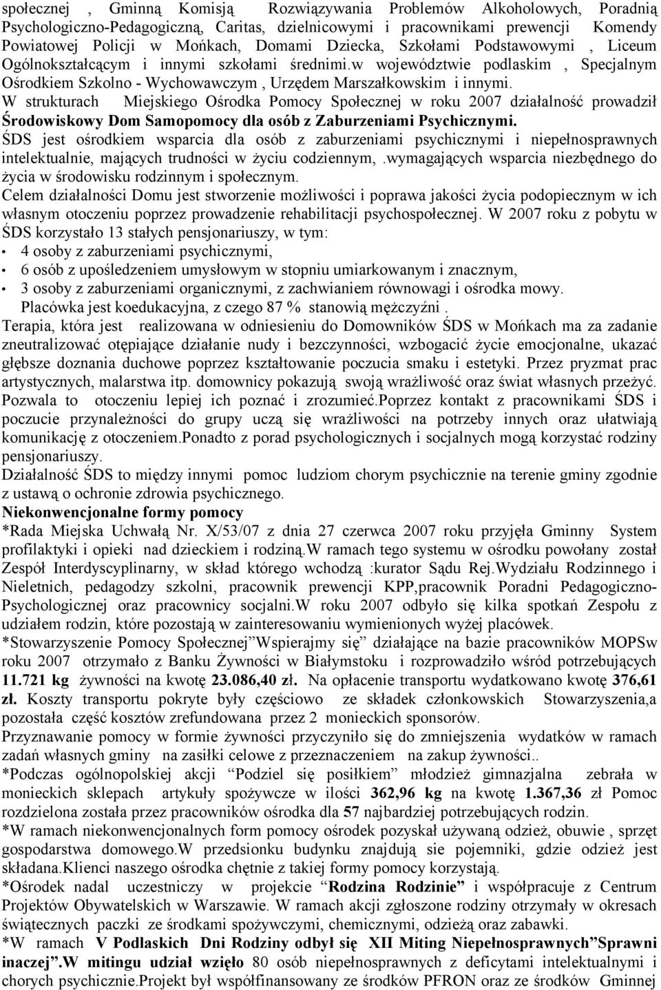 W strukturach Miejskiego Ośrodka Pomocy Społecznej w roku 2007 działalność prowadził Środowiskowy Dom Samopomocy dla osób z Zaburzeniami Psychicznymi.