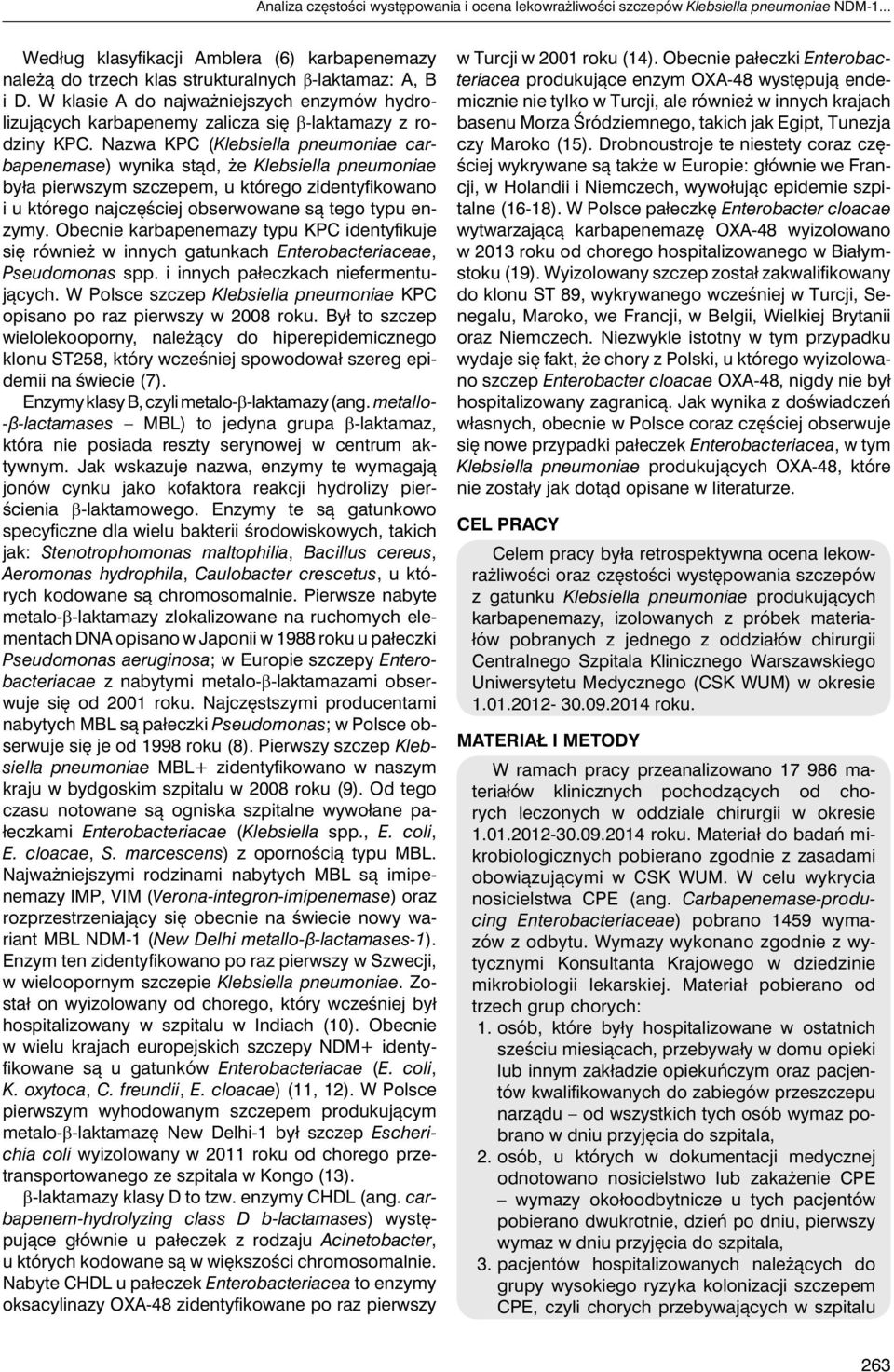 Nazwa KPC (Klebsiella pneumoniae carbapenemase) wynika stąd, że Klebsiella pneumoniae była pierwszym szczepem, u którego zidentyfikowano i u którego najczęściej obserwowane są tego typu enzymy.