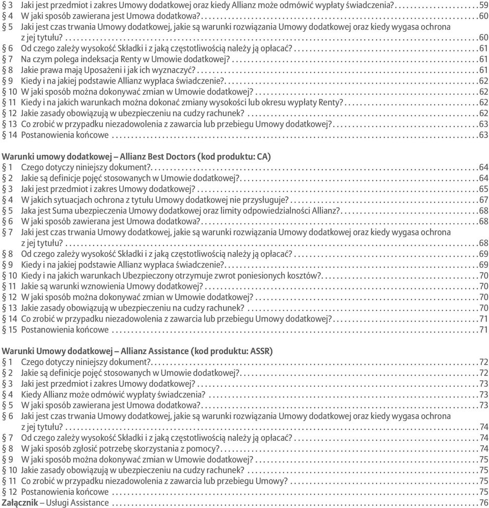 ... 60 6 Od czego zależy wysokość Składki i z jaką częstotliwością należy ją opłacać?.... 61 7 Na czym polega indeksacja Renty w Umowie dodatkowej?... 61 8 Jakie prawa mają Uposażeni i jak ich wyznaczyć?