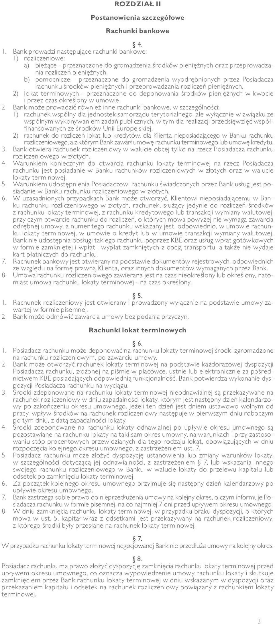 gromadzenia wyodrębnionych przez Posiadacza rachunku środków pieniężnych i przeprowadzania rozliczeń pieniężnych, 2) lokat terminowych - przeznaczone do deponowania środków pieniężnych w kwocie i