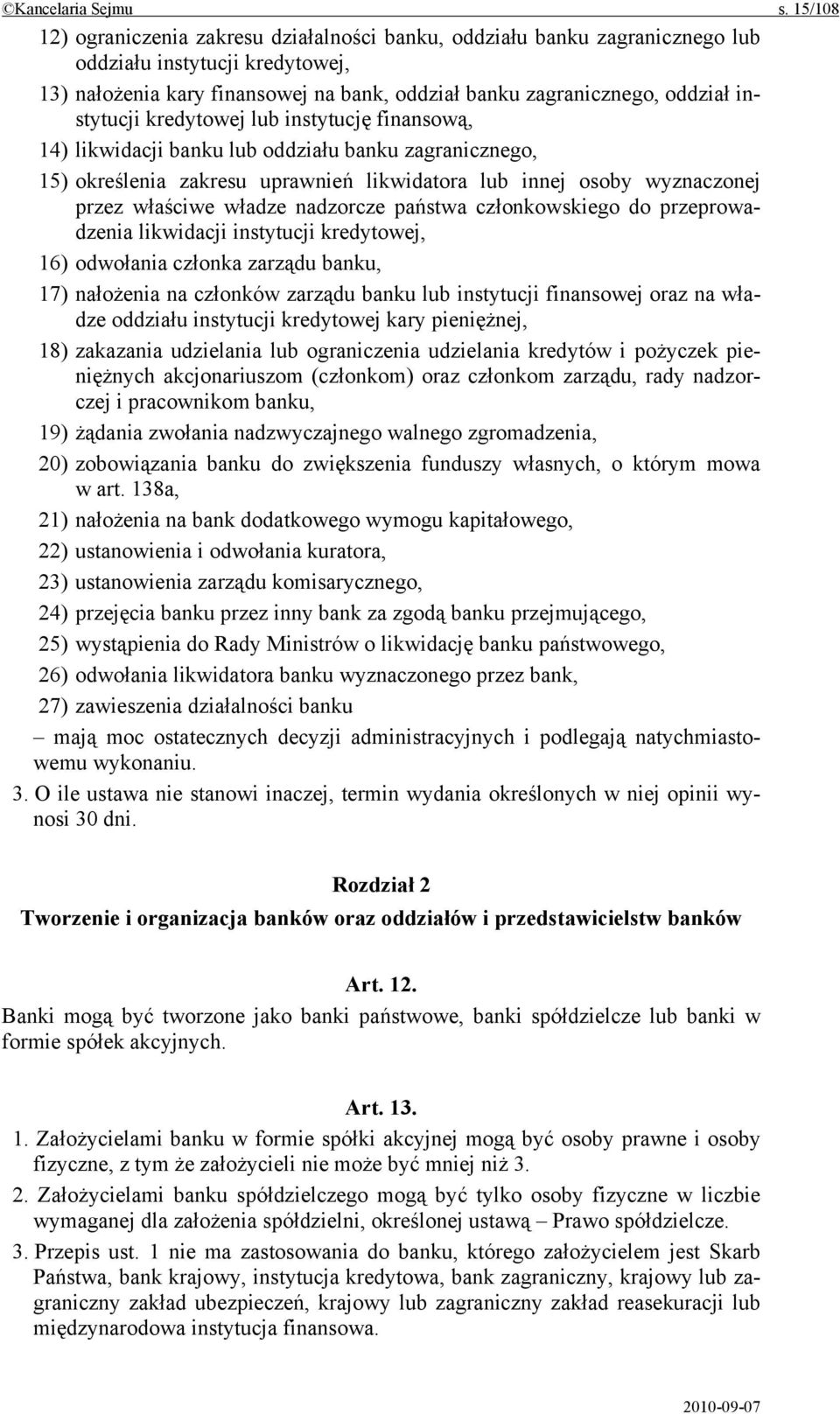 instytucji kredytowej lub instytucję finansową, 14) likwidacji banku lub oddziału banku zagranicznego, 15) określenia zakresu uprawnień likwidatora lub innej osoby wyznaczonej przez właściwe władze