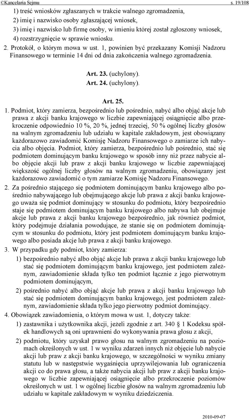 rozstrzygnięcie w sprawie wniosku. 2. Protokół, o którym mowa w ust. 1, powinien być przekazany Komisji Nadzoru Finansowego w terminie 14 dni od dnia zakończenia walnego zgromadzenia. Art. 23.