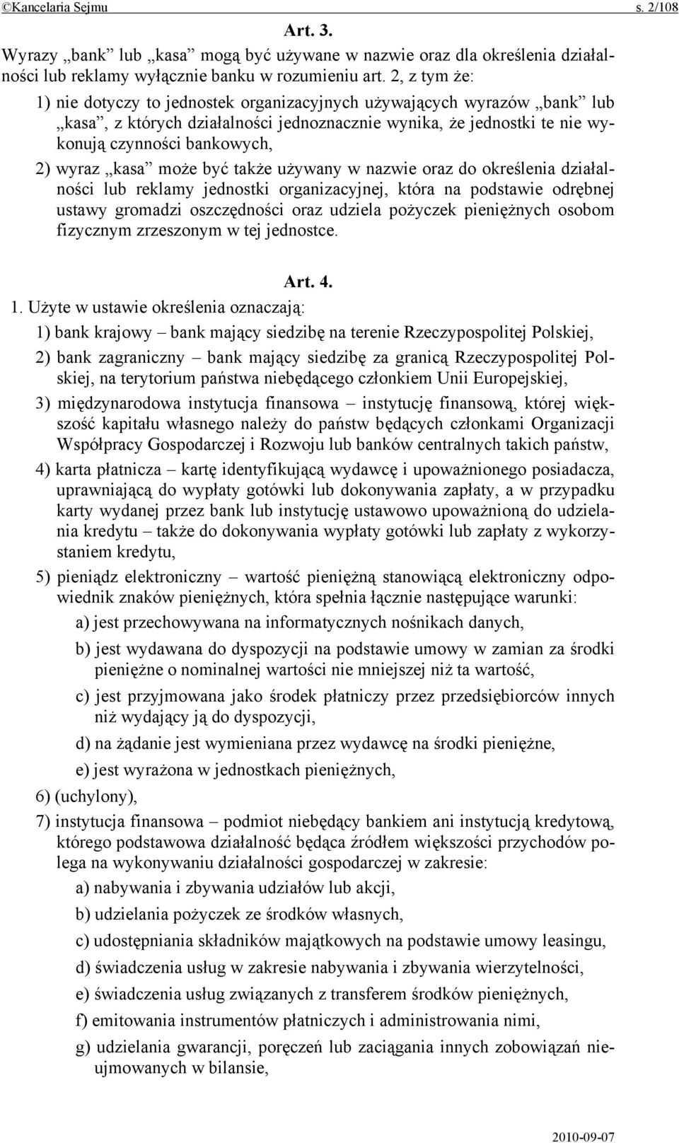 kasa może być także używany w nazwie oraz do określenia działalności lub reklamy jednostki organizacyjnej, która na podstawie odrębnej ustawy gromadzi oszczędności oraz udziela pożyczek pieniężnych