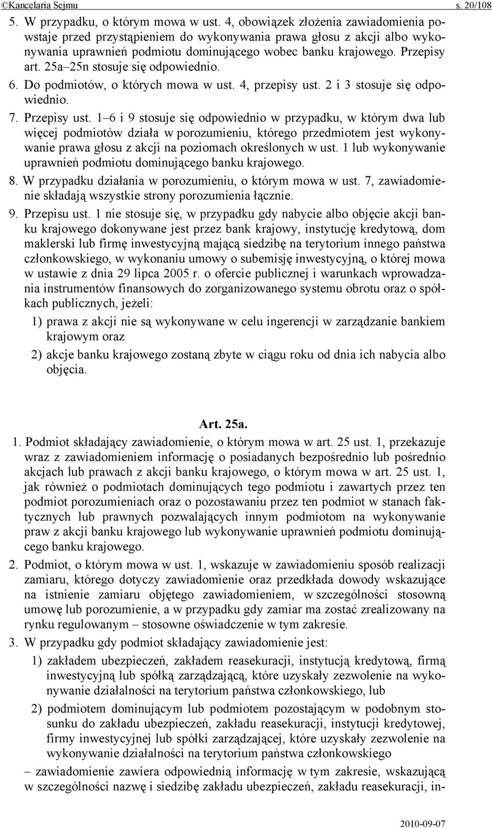 25a 25n stosuje się odpowiednio. 6. Do podmiotów, o których mowa w ust. 4, przepisy ust. 2 i 3 stosuje się odpowiednio. 7. Przepisy ust.