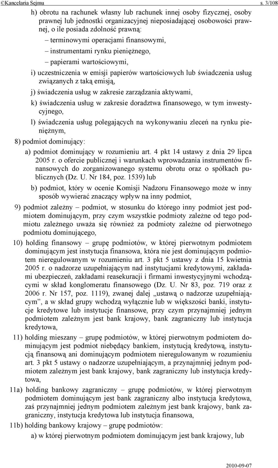 operacjami finansowymi, instrumentami rynku pieniężnego, papierami wartościowymi, i) uczestniczenia w emisji papierów wartościowych lub świadczenia usług związanych z taką emisją, j) świadczenia