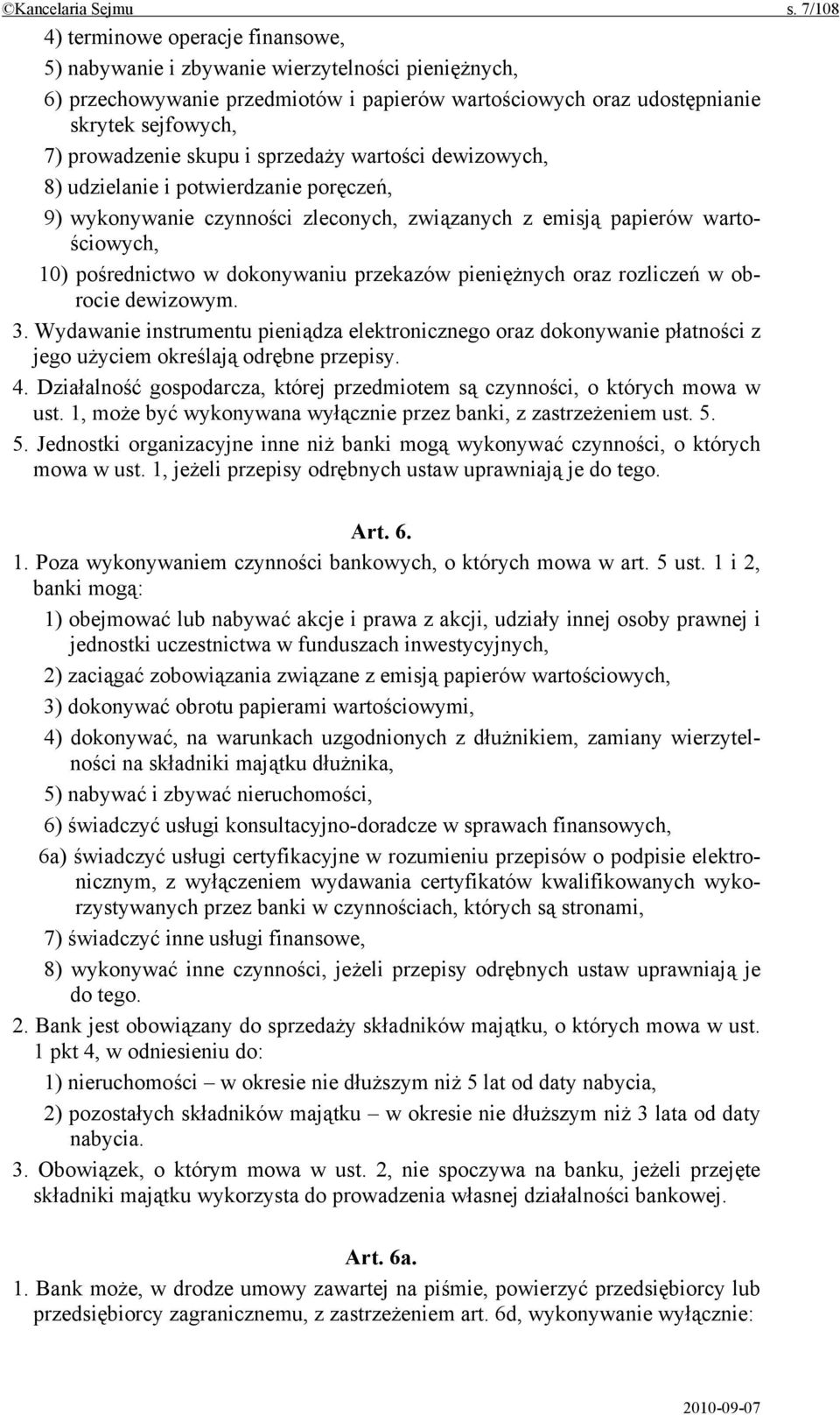 skupu i sprzedaży wartości dewizowych, 8) udzielanie i potwierdzanie poręczeń, 9) wykonywanie czynności zleconych, związanych z emisją papierów wartościowych, 10) pośrednictwo w dokonywaniu przekazów