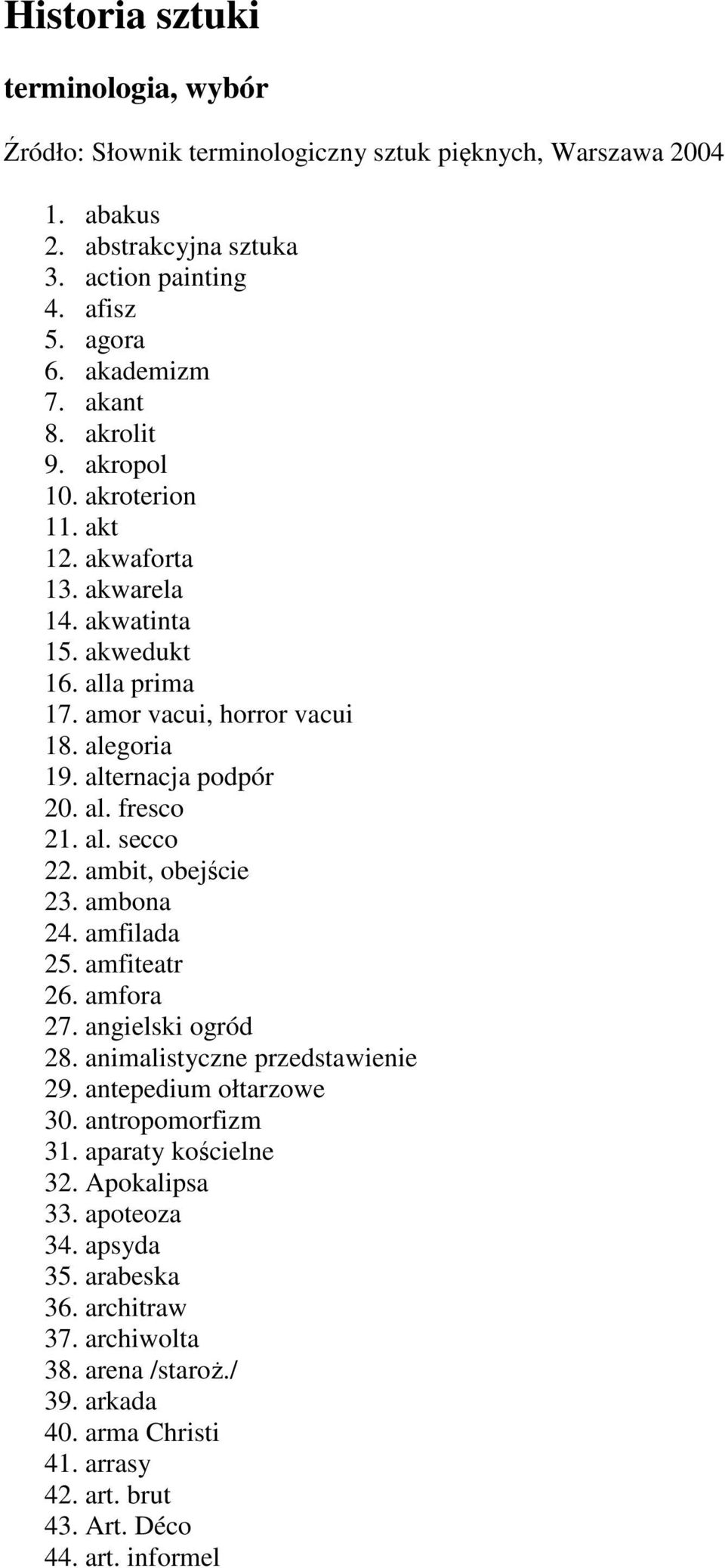 al. secco 22. ambit, obejście 23. ambona 24. amfilada 25. amfiteatr 26. amfora 27. angielski ogród 28. animalistyczne przedstawienie 29. antepedium ołtarzowe 30. antropomorfizm 31.