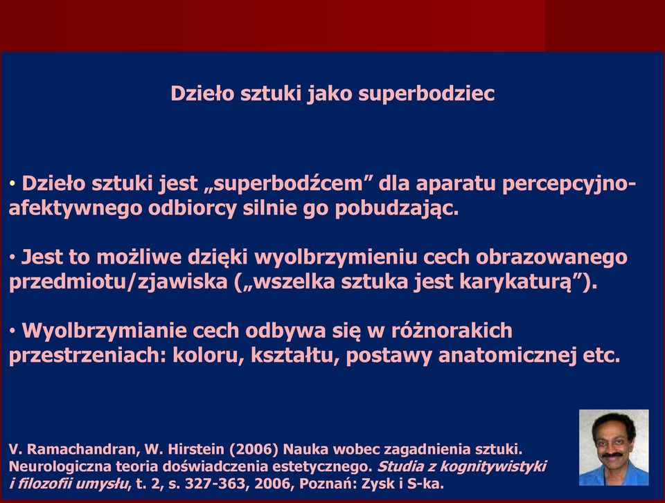 Wyolbrzymianie cech odbywa się w różnorakich przestrzeniach: koloru, kształtu, postawy anatomicznej etc. V. Ramachandran, W.