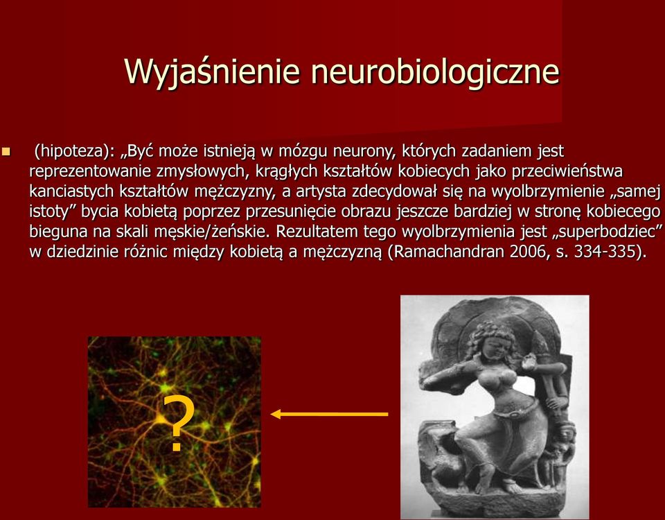 samej istoty bycia kobietą poprzez przesunięcie obrazu jeszcze bardziej w stronę kobiecego bieguna na skali męskie/żeńskie.