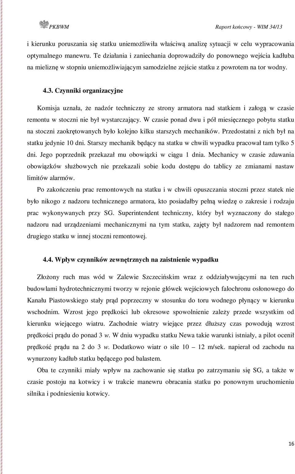 Czynniki organizacyjne Komisja uznała, że nadzór techniczny ze strony armatora nad statkiem i załogą w czasie remontu w stoczni nie był wystarczający.