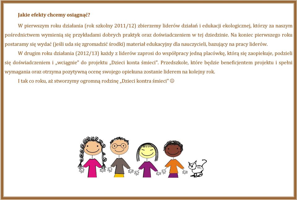 tej dziedzinie. Na koniec pierwszego roku postaramy się wydać (jeśli uda się zgromadzić środki) materiał edukacyjny dla nauczycieli, bazujący na pracy liderów.