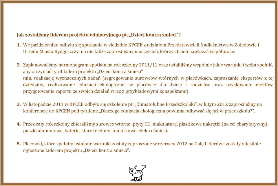 współpracę. 2. Zaplanowaliśmy harmonogram spotkań na rok szkolny 2011/12 oraz ustaliliśmy wspólnie jakie warunki trzeba spełnić, aby otrzymać tytuł Lidera projektu Dzieci kontra śmieci min.