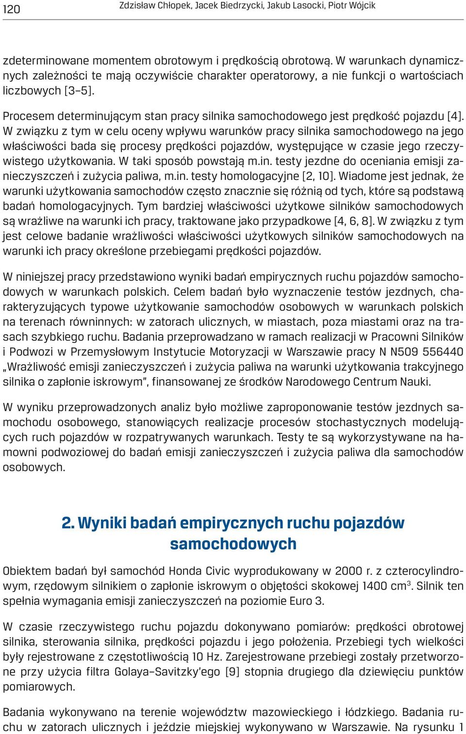 Procesem determinującym stan pracy silnika samochodowego jest prędkość pojazdu [4].