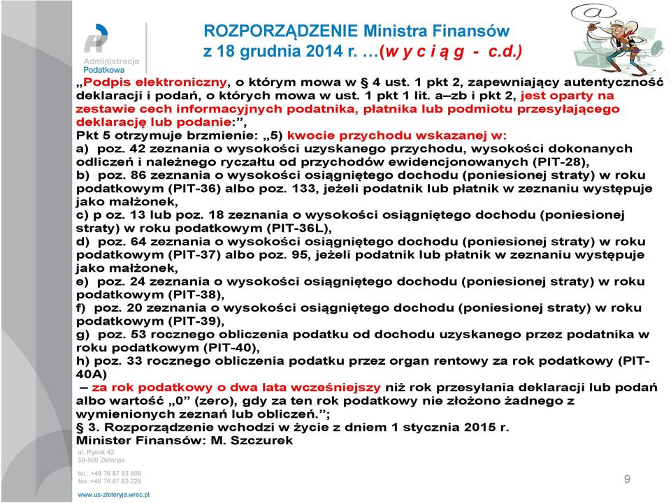 a zb i pkt 2, jest oparty na zestawie cech informacyjnych podatnika, płatnika lub podmiotu przesyłającego deklarację lub podanie:, Pkt 5 otrzymuje brzmienie: 5) kwocie przychodu wskazanej w: a) poz.