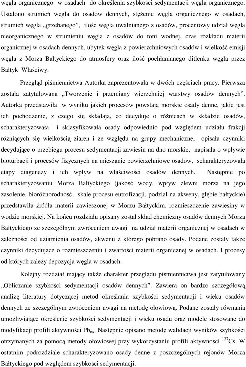 węgla z osadów do toni wodnej, czas rozkładu materii organicznej w osadach dennych, ubytek węgla z powierzchniowych osadów i wielkość emisji węgla z Morza Bałtyckiego do atmosfery oraz ilość