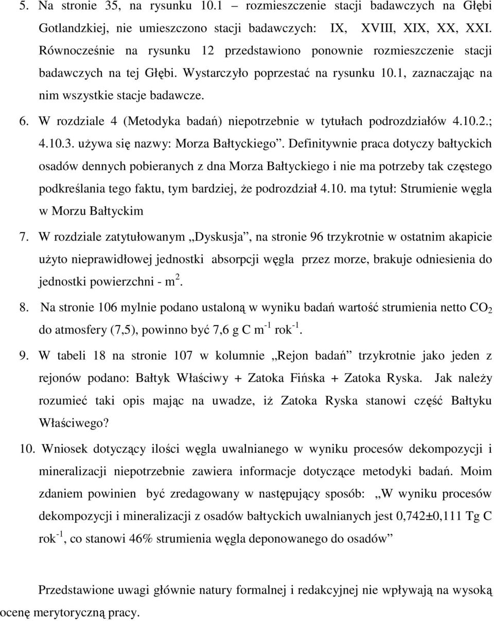 W rozdziale 4 (Metodyka badań) niepotrzebnie w tytułach podrozdziałów 4.10.2.; 4.10.3. uŝywa się nazwy: Morza Bałtyckiego.