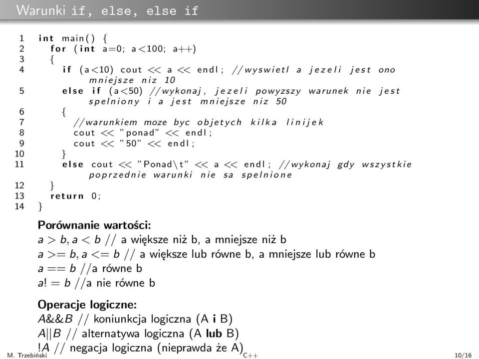 << a << endl; //wykonaj gdy wszystkie poprzednie warunki nie sa spelnione 12 } 13 return 0; 14 } Porównanie wartości: a>b,a<b//awiększeniżb,amniejszeniżb