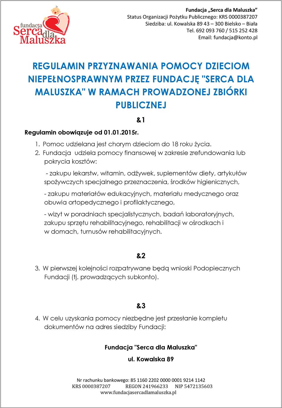 Pomoc udzielana jest chorym dzieciom do 18 roku Ŝycia. 2.